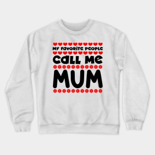 My favorite people call me mum Crewneck Sweatshirt